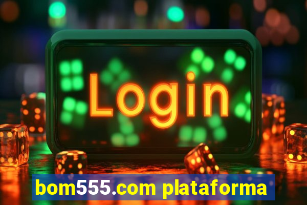 bom555.com plataforma